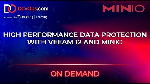 High Performance Data Protection With Veeam 12 and MinIO