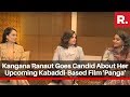 EXCLUSIVE: Kangana Ranaut Goes Candid About Her Upcoming Kabaddi-Based Film 'Panga'