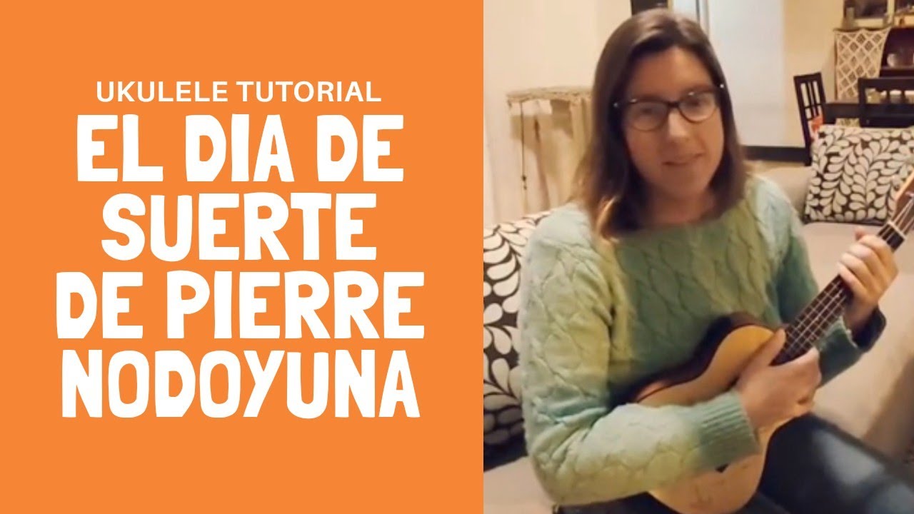 El día de suerte de Pierre Nodoyuna (El Kanka) tutorial ukulele