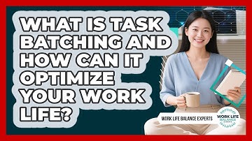 What Is Task Batching And How Can It Optimize Your Work Life? - Work Life Balance Experts