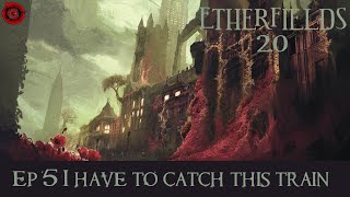 EtherFields 2.0 Ep05 - I Have To Catch This Train