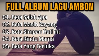 BETA SALAH APA ● FULL ALBUM LAGU AMBON ● LAGU GALAU