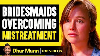 Bridesmaid Overcoming Shame and Mistreatment | Dhar Mann