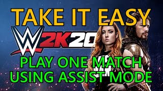 Take It Easy | Play A Match Using Assist Mode | WWE 2K20