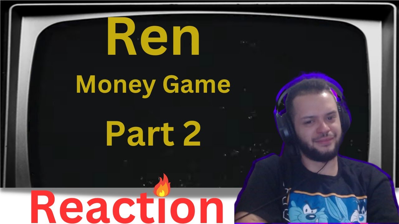 Ren Money Game Part 2 Reaction YouTube