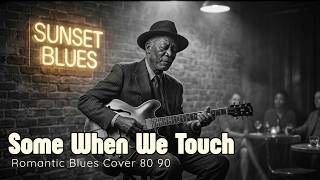 Some When We Touch - Dan Hill || Romantic Blues Cover 70s 80s 90s