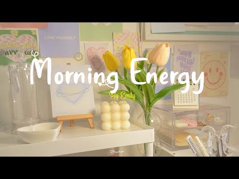 [Playlist] Morning Energy🌟Chill songs to make you feel so good – morning music for positive energy