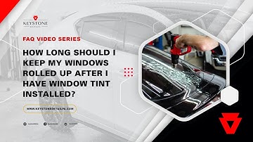 How long should I keep my windows rolled up after I have window tint installed?