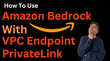 How to Use Amazon Bedrock with PrivateLink and VPC Endpoints
