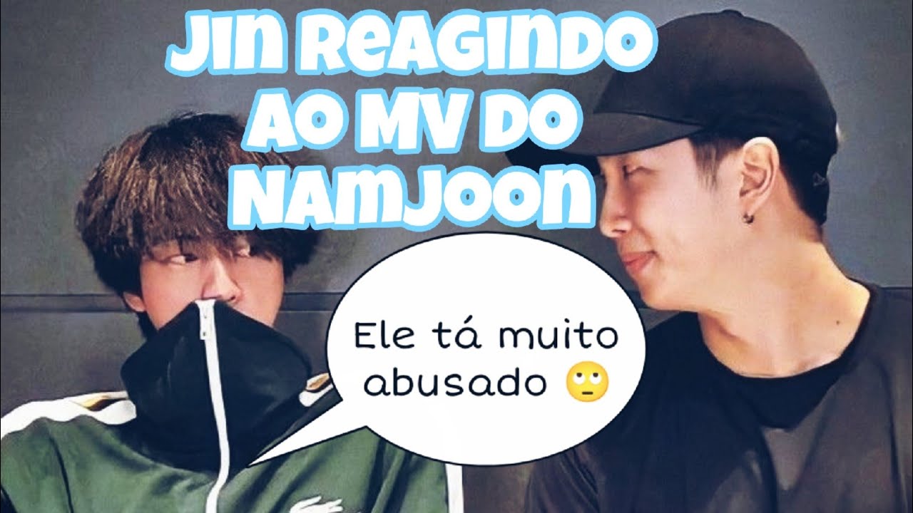 LIGAÇÃO NAMJIN - O JIN REAGINDO AO MV DO NAMJOON