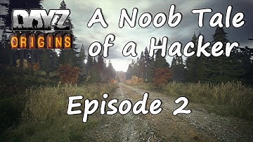 DayZ Origins - A Noobs Tale of a Hacker - Episode 2 - Infiltration