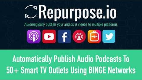 Automatically Upload Podcasts To 50+ Smart TV Outlets (Automatically) using BINGE Networks