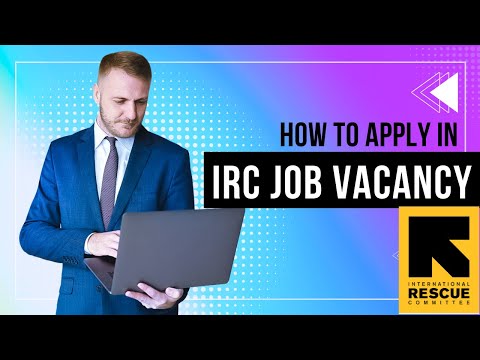 How to Apply for a Job Vacancy at the International Rescue Committee (IRC) - Step-by-Step Guide