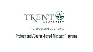 Graduate Studies at Trent University: Professional and Course-based Master’s Programs