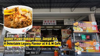 Golden Prawn Hokkien Mee, Sungai Ara - A Delectable Legacy Flavour at H&M Cafe
