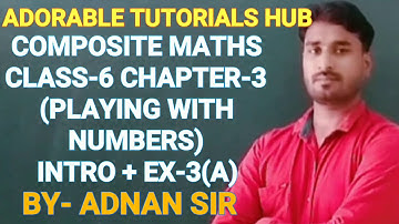 COMPOSITE MATHS  CLASS-6 CHAPTER-3 (PLAYING WITH NUMBERS) INTRODUCTION+EXERCISE-3(A) PART-1