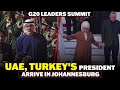 UAE, Turkey's president arrives for G20 summit in South Africa I Johannesburg I G20 leaders Summit