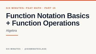 Function Notation Basics and Function Operations | Six Minutes: PSAT Math, Part 15