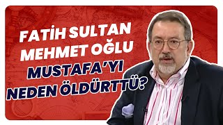 Fatih Sultan Mehmet'in Oğlu Şehzade Mustafa'yı Sadrazam Mahmut Paşa Neden Öldürttü?