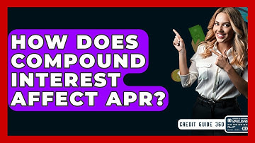 How Does Compound Interest Affect APR? - CreditGuide360.com