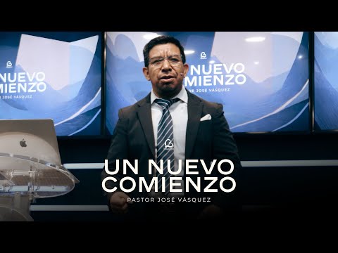 Un Nuevo Comienzo | Pastor José Vásquez