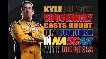 Kyle Busch Shockingly Casts Doubt on Future With Joe Gibbs Racing and in NASCAR