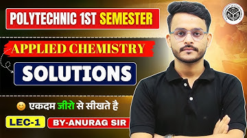 🔥Applied Chemistry ||Solutions || 1st Semester || Unit-1st || Lec-1 || By-Anurag Sir
