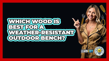 Which Wood Is Best For A Weather-resistant Outdoor Bench? - LearnToDIY360.com