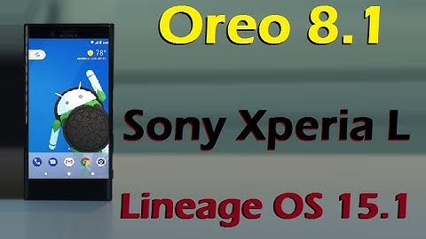 How to Update Android Oreo 8.1 in Sony Xperia L (Lineage OS 15.1) Install and review