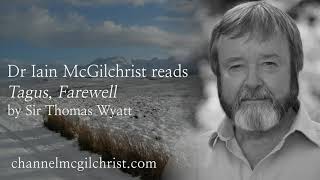 Daily Poetry Readings #302: Tagus, Farewell by Sir Thomas Wyatt read by Dr Iain McGilchrist