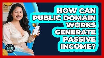 How Can Public Domain Works Generate Passive Income? - Passive Income Wizards