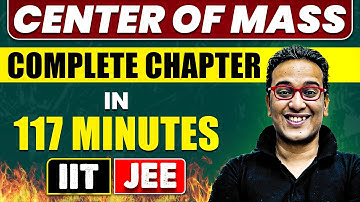 CENTER OF MASS in 117 Minutes || Full Chapter Revision || Class 11th JEE