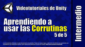 Aprendiendo a usar las Corrutinas - 5 de 5 - Videotutoriales de Unity