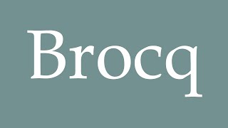 How To Pronounce Brocq Correctly In French