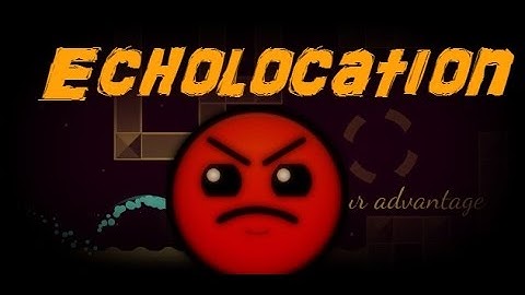 [EPIC LEVEL] Geometry Dash : Echolocation - By: TriAxis