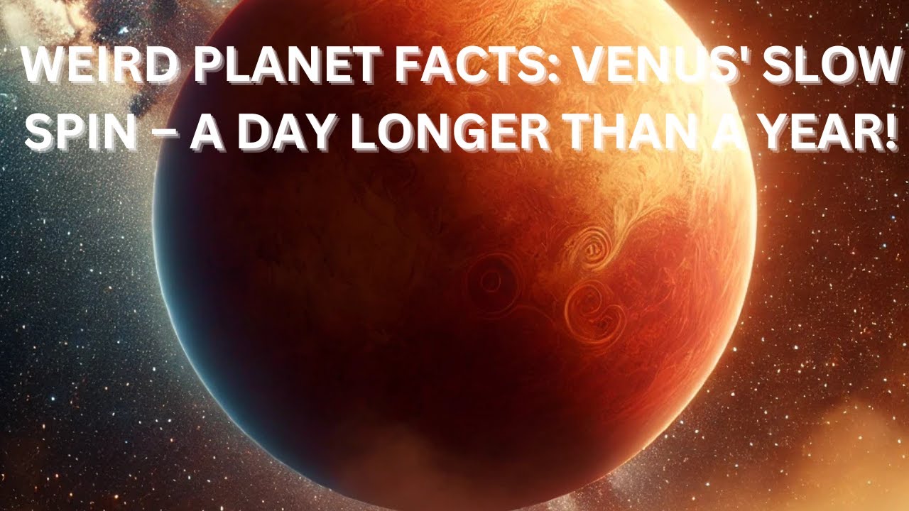 weird-planet-facts-venus-slow-spin-a-day-longer-than-a-year