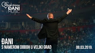 Djani - S namerom podjoh u veliki grad - (LIVE) - (Stark Arena 08.03.2019)