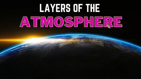 Structure of the Atmosphere | Layers of the Atmosphere | What is Atmosphere ?