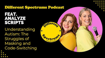 Understanding Autism The Struggles of Masking and Code Switching