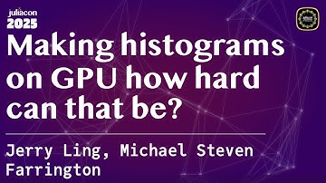 Making histograms on GPU how hard can that be? | Ling, Steven Farrington | JuliaCon Global 2025