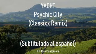 YACHT - Psychic City (Classixx Remix) (Subtitulado al español)