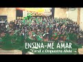 ENSINA-ME AMAR - Coral e Orquestra Abda