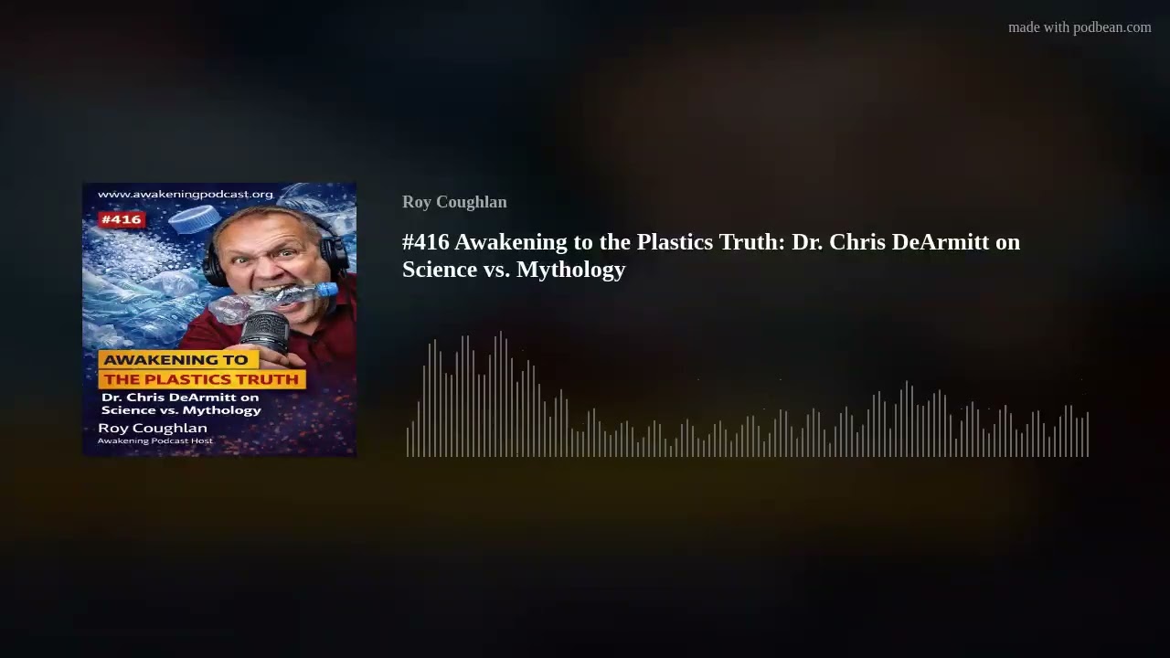 #416 Awakening to the Plastics Truth: Dr. Chris DeArmitt on Science vs. Mythology