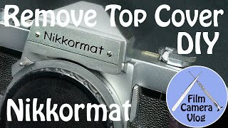 Nikkormat | Remove Top Cover DIY | DIY #008