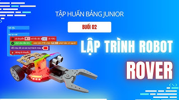 Tập huấn bảng Junior - Buổi 2: Lập trình robot Rover tự động