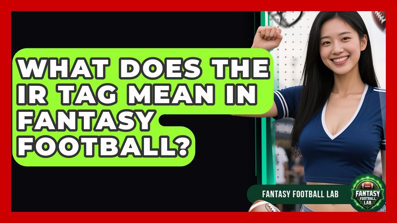 What Does The IR Tag Mean In Fantasy Football? - Fantasy Football Lab ...