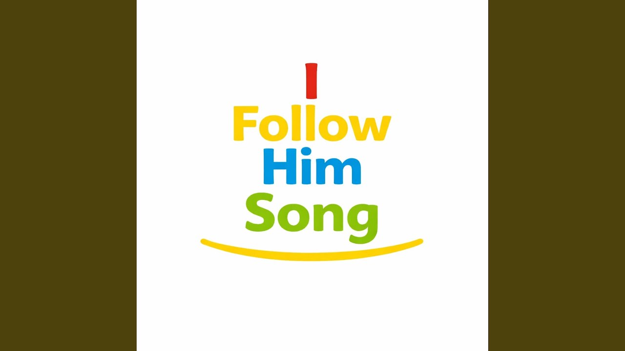 I Follow Him Song