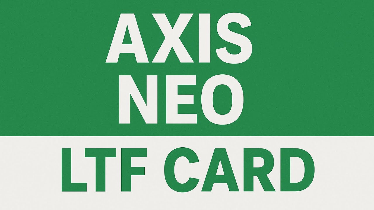 Axis Neo - LTF credit card 
