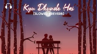 Kyu Dhunde Hai Tu Bhid Me Ek Apna [Slowed+Reverb] - Vilen