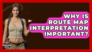 Why Is Route Map Interpretation Important? - Survival Skills for Everyone